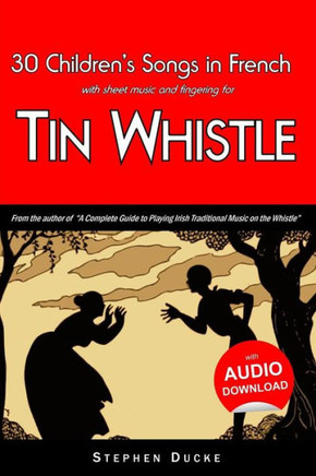 30 Children's Songs in French with sheet music and fingering for Tin Whistle