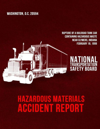 Rupture of a Railroad Tank Car Containing Hazardous Waste Near Clymers, Indiana, February 18, 1999: Hazardous Materials Accident Report NTSB/HZM-01/01