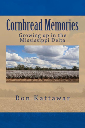 Cornbread Memories: Growing up in the Mississippi Delta with Treasured Family Recipes.