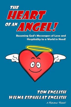 The Heart Of An Angel: Becoming God's Messengers Of Love And Hospitality To A World In Need (Ravens' Reads)
