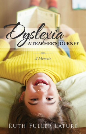Dyslexia: A Teacher's Journey: A Memoir