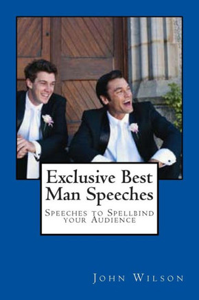 Exclusive Best Man Speeches: Speeches to Spellbind your Audience