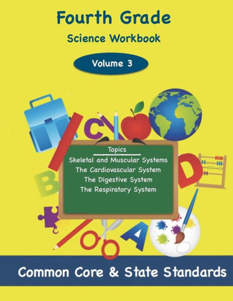 Fourth Grade Science Volume 3: Topics: Skeletal and Muscular Systems, The Cardiovascular System, The Digestive System, The Respiratory System