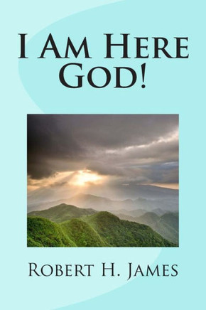 I Am Here God!