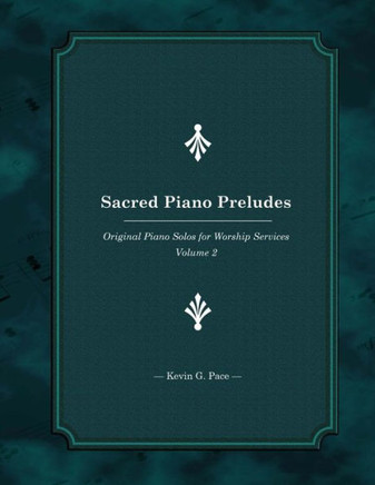 Sacred Piano Preludes: Original Piano Solos for Worship Services : 9781497496507