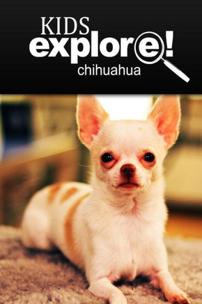 Chihuahua - Kids Explore: Animal books nonfiction - books ages 5-6