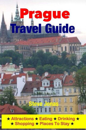Prague Travel Guide - Attractions, Eating, Drinking, Shopping & Places To Stay