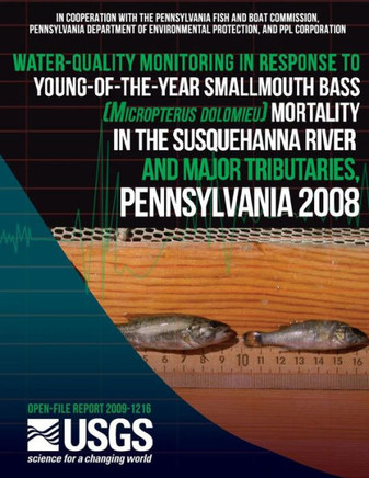 Water-Quality Monitoring in Response to Young-of-the-Year Smallmouth Bass (Micropterus dolomieu) Mortality in the Susquehanna River and Major Tributar : 9781497526068