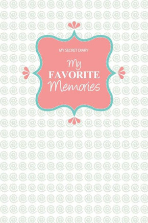 My Secret Diary: My Favorite Memories