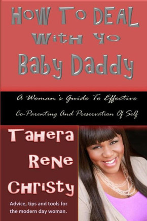 How to Deal with Yo Baby Daddy: A Woman's Guide to Effective Co-Parenting and Preservation of Self
