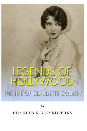 Legends of Hollywood: The Life Claudette Colbert
