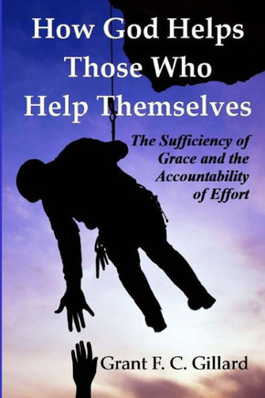 How God Helps Those Who Help Themselves: The Sufficiency of Grace and The Accountability of Effort