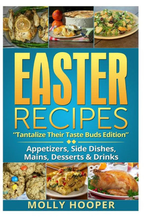 Easter Recipes: Tantalize Their Taste Buds : 9781497556997