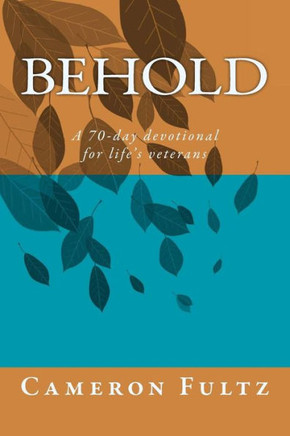 Behold: A 70-day devotional for life's veterans