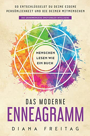 Das Moderne Enneagramm - Menschen Lesen Wie Ein Buch : So Entschlüsselst Du Deine Eigene Persönlichkeit Und Die Deiner Mitmenschen | Das Grundwerkzeug Emotionaler Intelligenz
