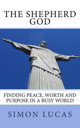 The Shepherd God: Finding Peace, Worth and Purpose in a Busy World