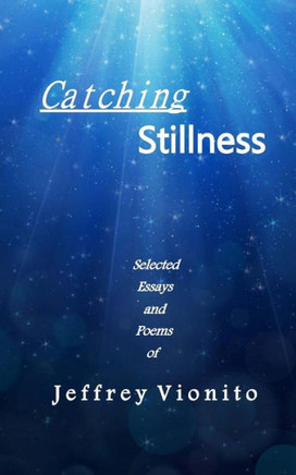 Catching Stillness: Selected Essays and Poems