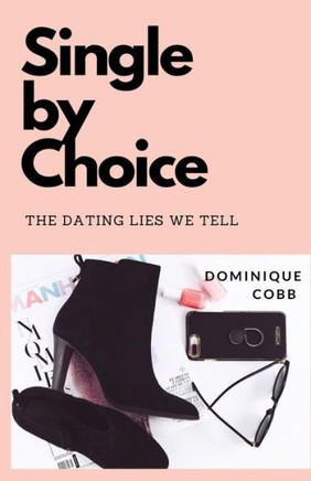 I'm Single By Choice: And Other Dating Lies We Tell Ourselves