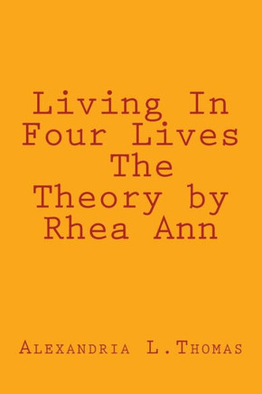 Living In Four Lives - The Theory by Rhea Ann
