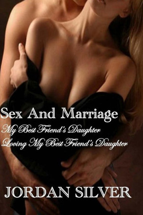 Sex and Marriage My best Friend's Daughter and Loving My Best Friend's Daughter