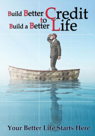 Build Better Credit to Build a Better Life: Your Better Life Starts Here