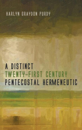 A Distinct Twenty-First Century Pentecostal Hermeneutic : 9781498217828
