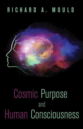 Cosmic Purpose and Human Consciousness : 9781498231473