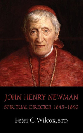 John Henry Newman: Spiritual Director 1845-1890 John Henry Newman: Spiritual Director 1845-1890