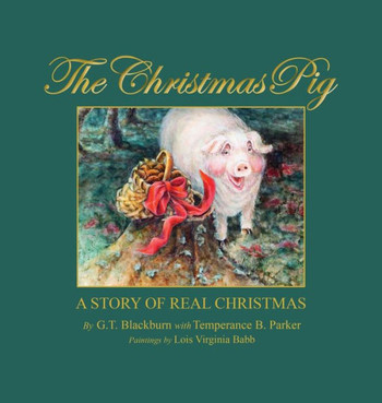 The Christmas Pig A Story of Real Christmas : 9781498436700