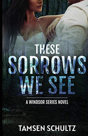 These Sorrows We See (Windsor Series)