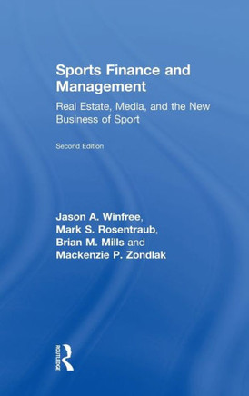 Sports Finance and Management: Real Estate, Media, and the New Business of Sport, Second Edition