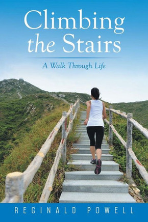 Climbing the Stairs: A Walk Through Life : 9781499006643
