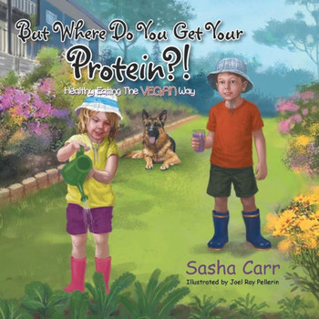 But Where Do You Get Your Protein?!: Healthy Eating the Vegan Way