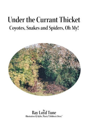 Under the Currant Thicket: Coyotes, Snakes and Spiders, Oh My!