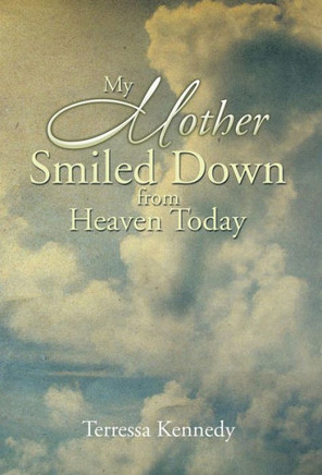 My Mother Smiled Down from Heaven Today : 9781499013733