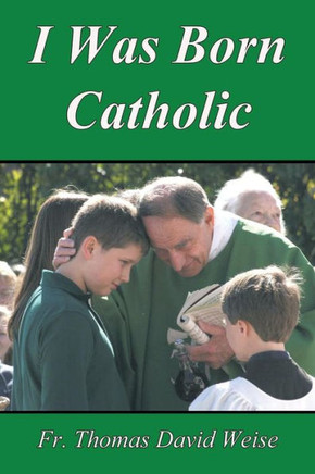 I Was Born Catholic : 9781499016529