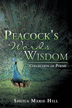 A Peacock's Words of Wisdom: Collection of Poems
