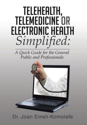 Telehealth, Telemedicine or Electronic Health Simplified : 9781499027358