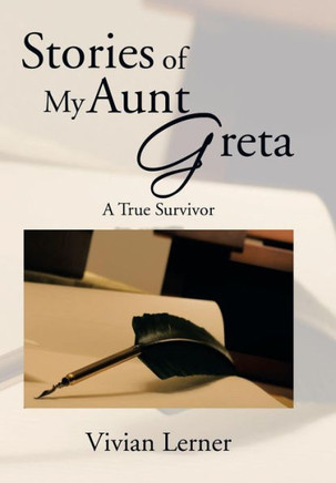Stories of My Aunt Greta: A True Survivor : 9781499033601