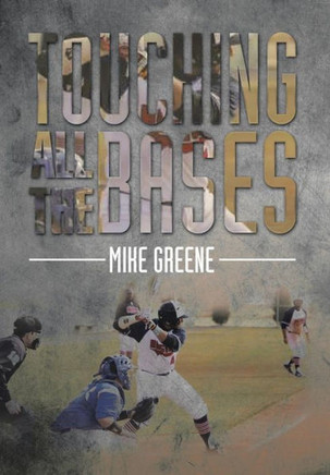 Touching All the Bases: A Complete Guide to Baseball Success on and Off the Field : 9781499033946