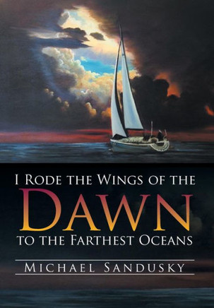I Rode the Wings of the Dawn to the Farthest Oceans : 9781499040531