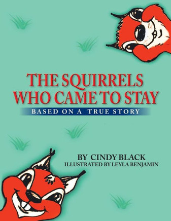 The Squirrels Who Came to Stay: Based on a True Story