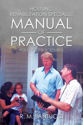 Housing Rehabilitation Specialist Manual of Practice: Part 1: Policy & Procedures : 9781499050837