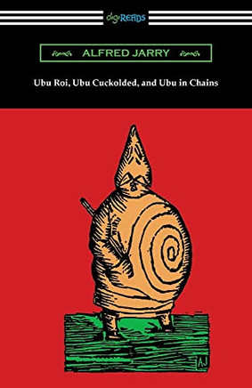 Ubu Roi, Ubu Cuckolded, And Ubu In Chains