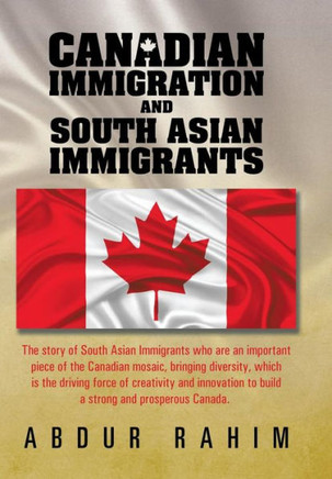 Canadian Immigration and South Asian Immigrants : 9781499058734