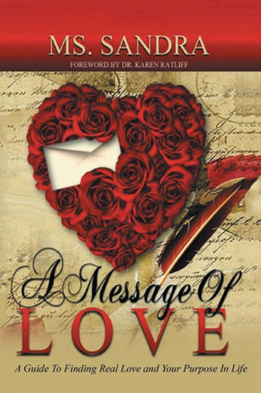 A Message Of Love: A Guide To Finding Real Love and Your Purpose In Life : 9781499062199