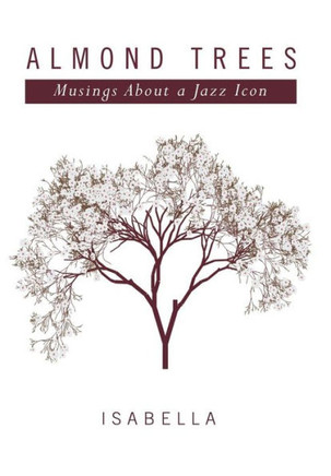 Almond Trees: Musings About a Jazz Icon : 9781499068757