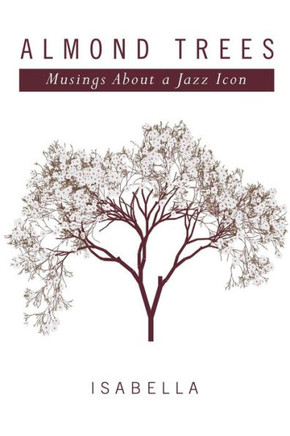 Almond Trees: Musings About a Jazz Icon : 9781499068764