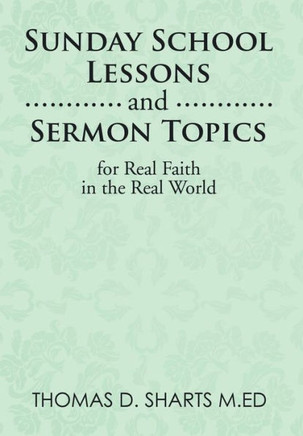 Sunday School Lessons and Sermon Topics for Real Faith in the Real World : 9781499071726
