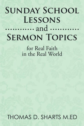 Sunday School Lessons and Sermon Topics for Real Faith in the Real World : 9781499071740